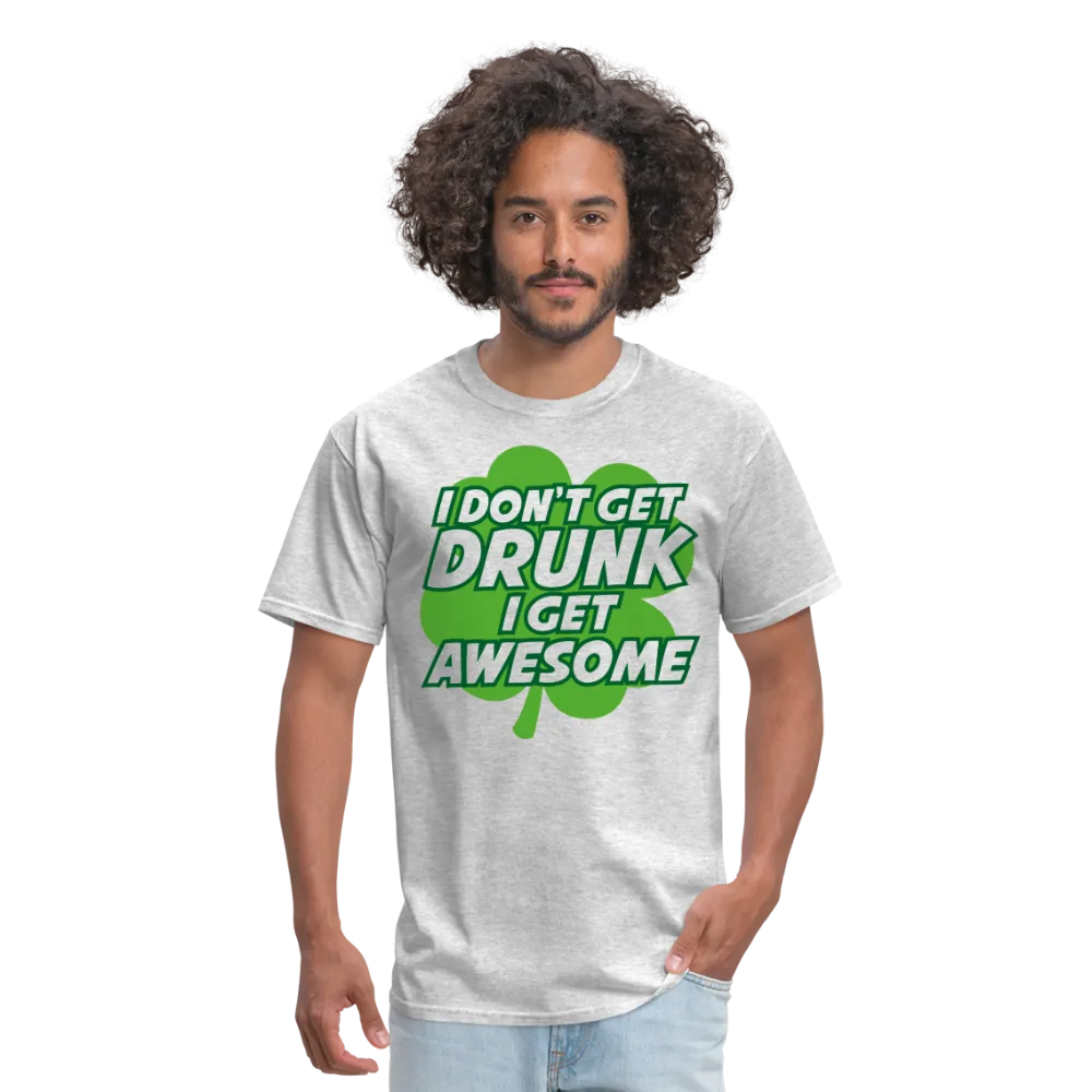 I Don't Get Drunk I Get Awesome Men's T-Shirt