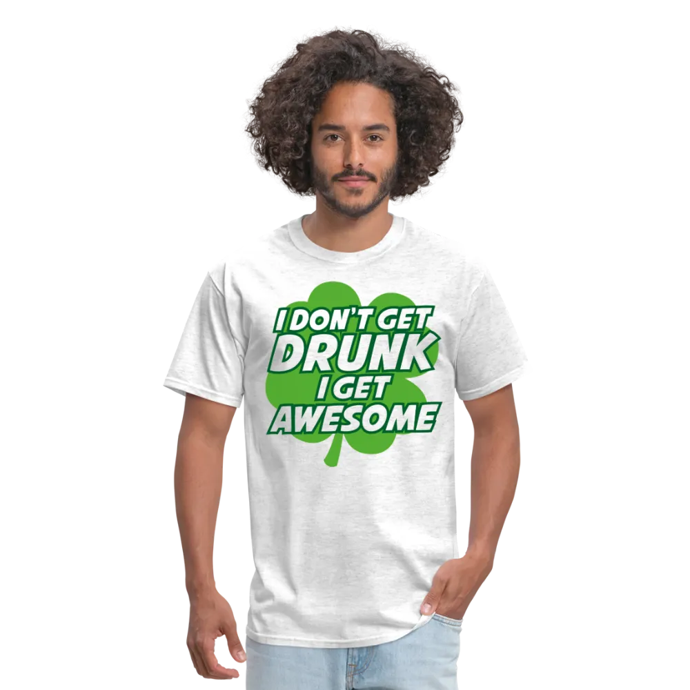 I Don't Get Drunk I Get Awesome Men's T-Shirt